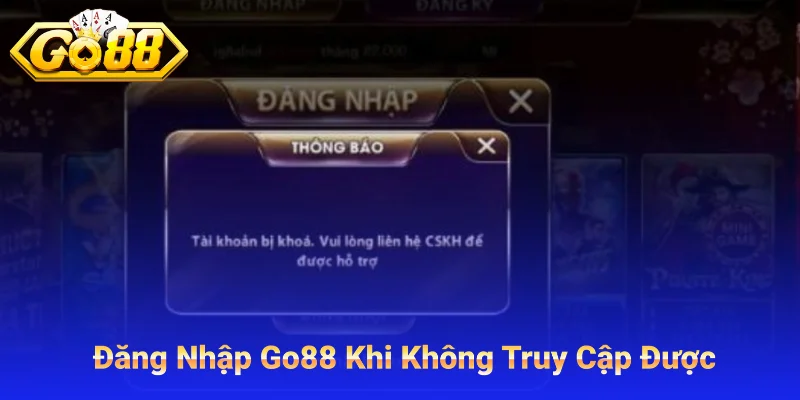 Đăng Nhập Go88 Khi Không Truy Cập Được